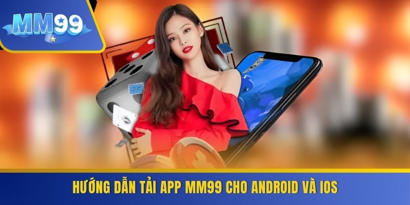 Hướng dẫn tải app MM99 cho Android và iOS